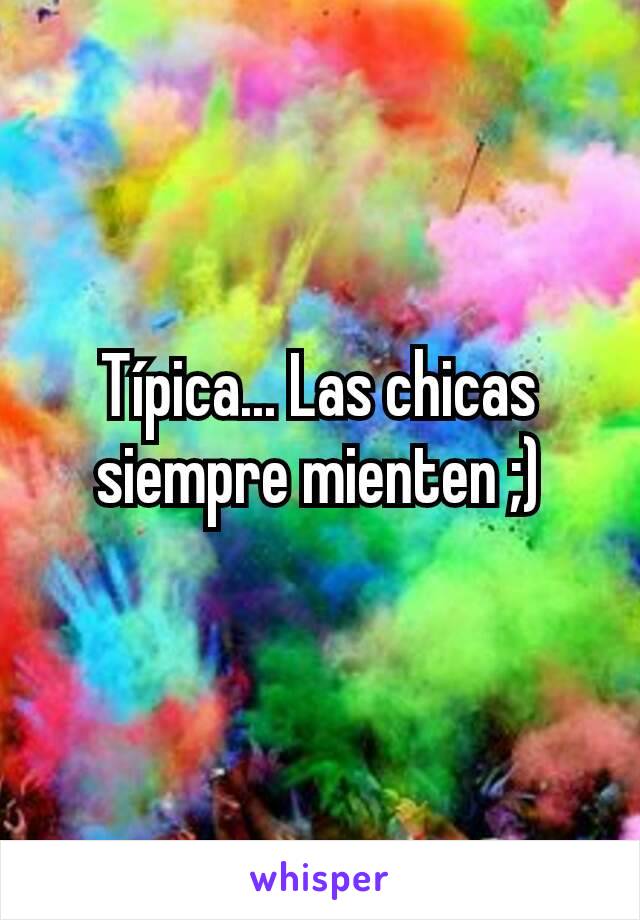 Típica... Las chicas siempre mienten ;)