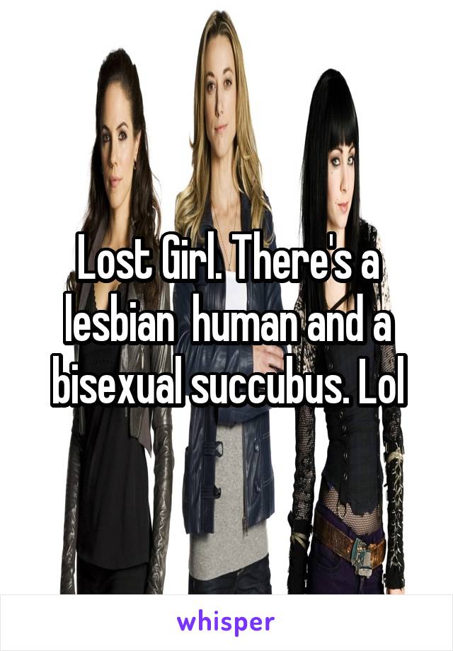 Lost Girl. There's a lesbian  human and a bisexual succubus. Lol