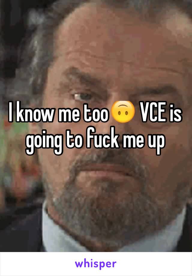 I know me too🙃 VCE is going to fuck me up