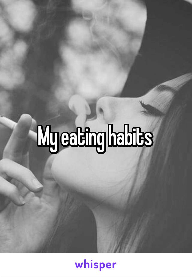 My eating habits 