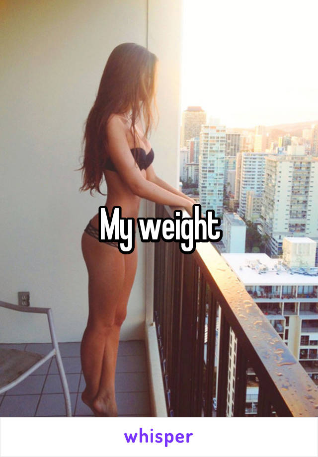 My weight