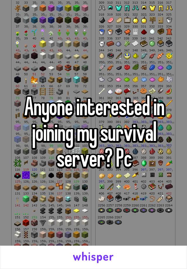 Anyone interested in joining my survival server? Pc