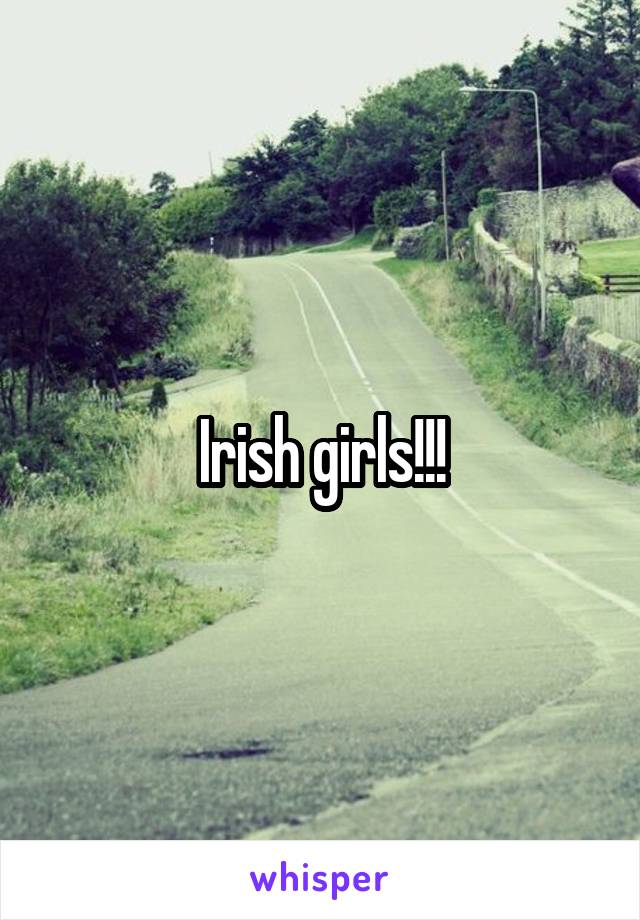 Irish girls!!!