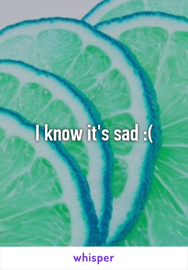 I know it's sad :(