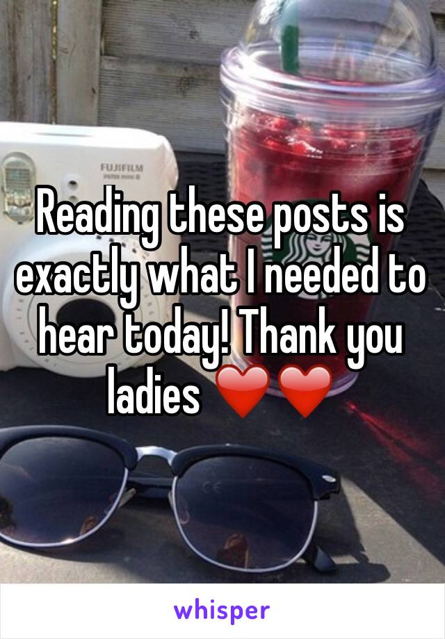 Reading these posts is exactly what I needed to hear today! Thank you ladies ❤️❤️