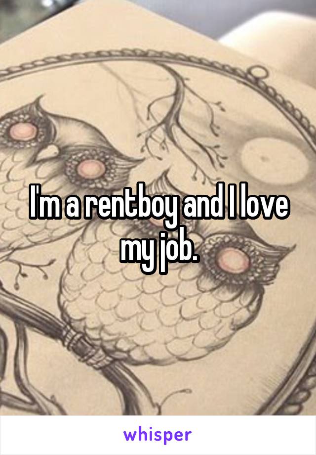 I'm a rentboy and I love my job.