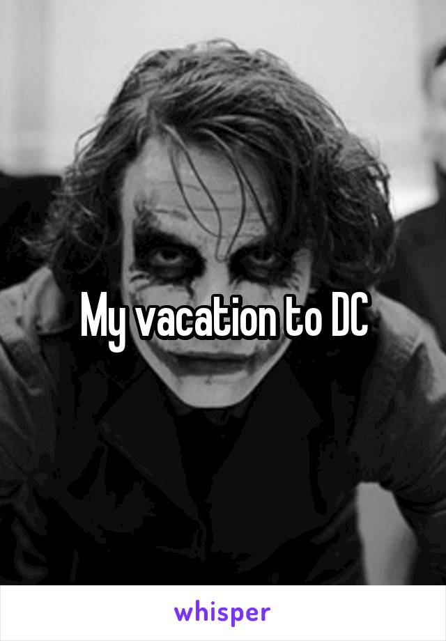 My vacation to DC