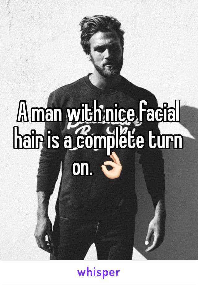 A man with nice facial hair is a complete turn on. 👌🏻