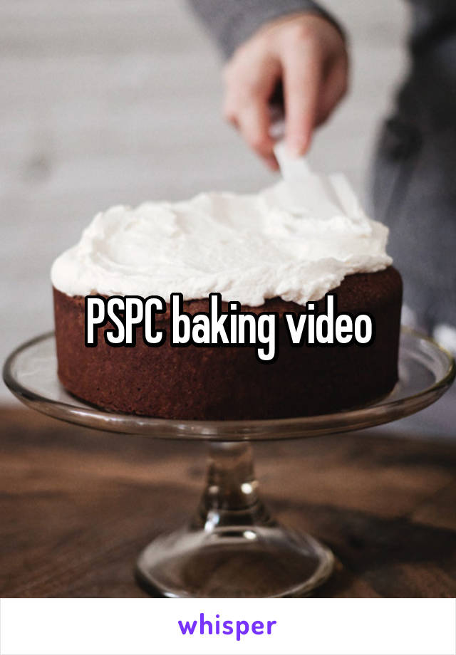 PSPC baking video
