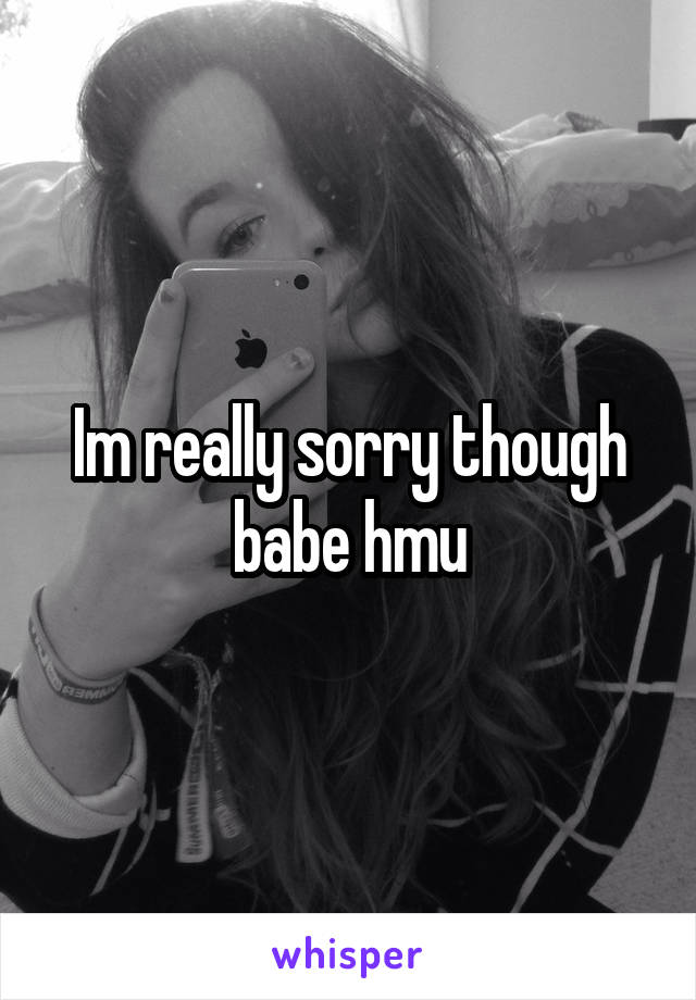 Im really sorry though babe hmu