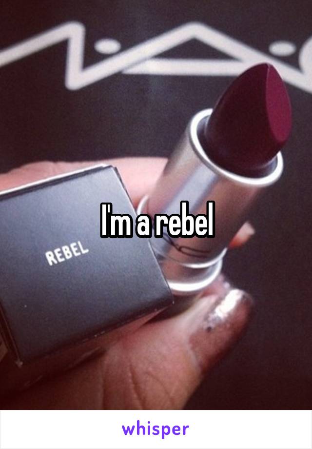 I'm a rebel