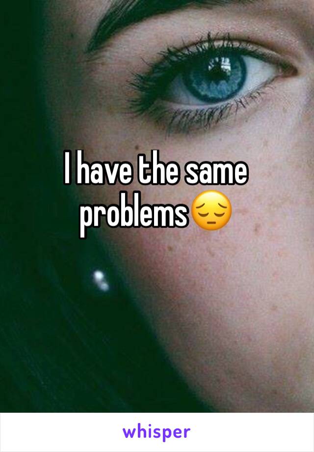 I have the same problems😔