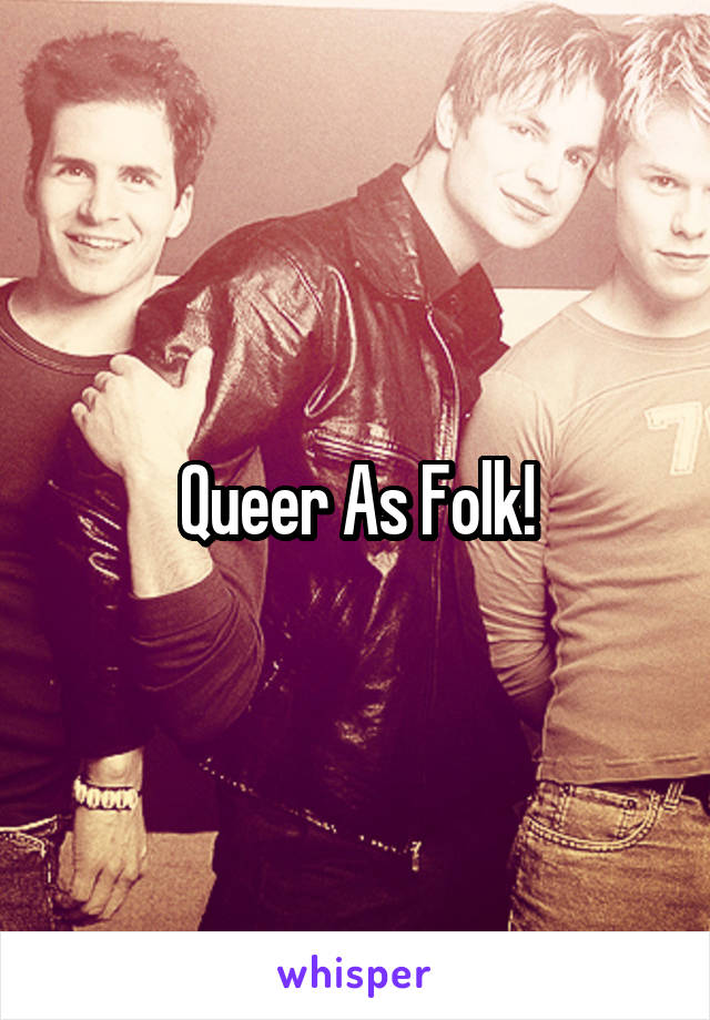 Queer As Folk!