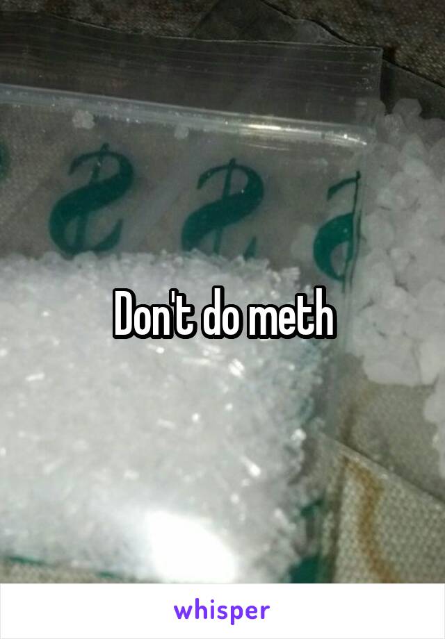 Don't do meth