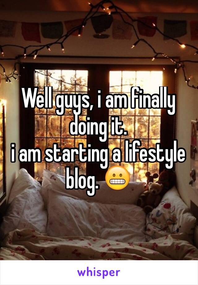 Well guys, i am finally doing it.
i am starting a lifestyle blog. 😬