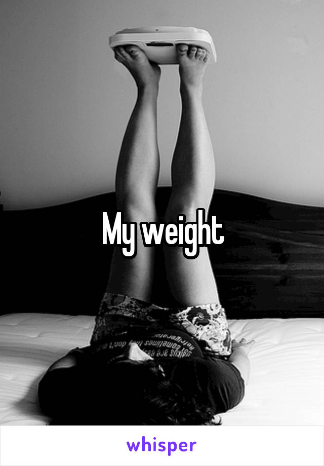 My weight