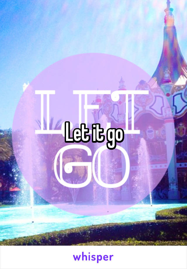 Let it go