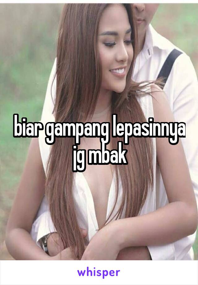 biar gampang lepasinnya jg mbak