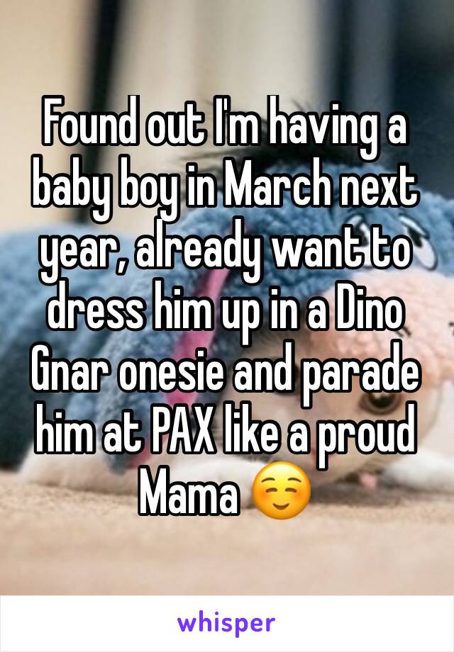 Found out I'm having a baby boy in March next year, already want to dress him up in a Dino Gnar onesie and parade him at PAX like a proud Mama ☺️