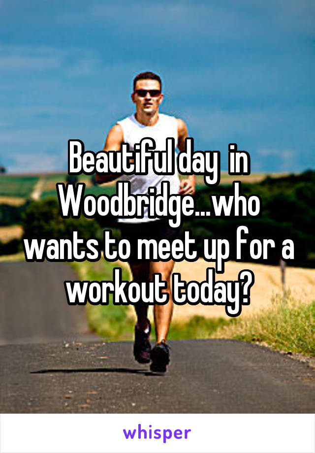 Beautiful day  in Woodbridge...who wants to meet up for a workout today?