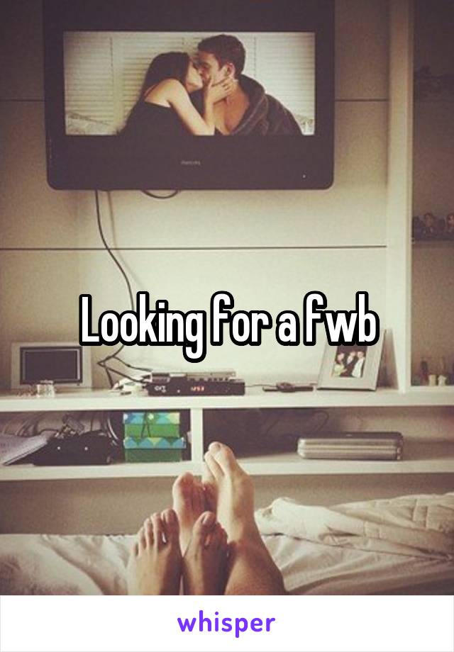 Looking for a fwb