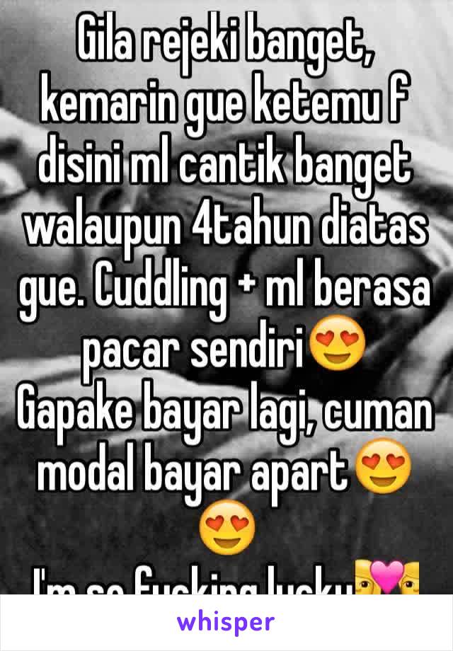 Gila rejeki banget, kemarin gue ketemu f disini ml cantik banget walaupun 4tahun diatas gue. Cuddling + ml berasa pacar sendiri😍
Gapake bayar lagi, cuman modal bayar apart😍😍
I'm so fucking lucky💑