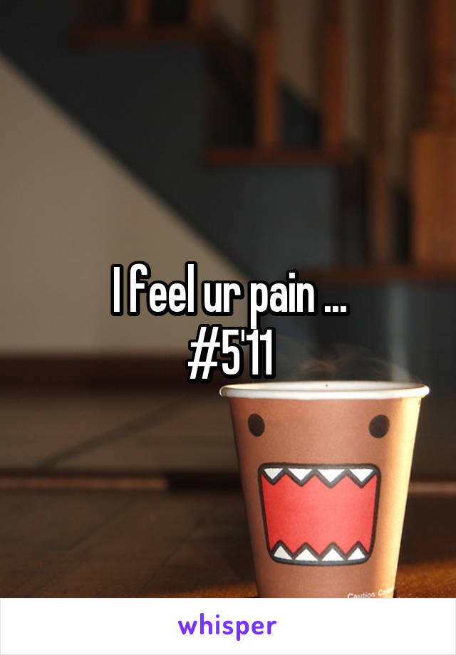 I feel ur pain ...
#5'11