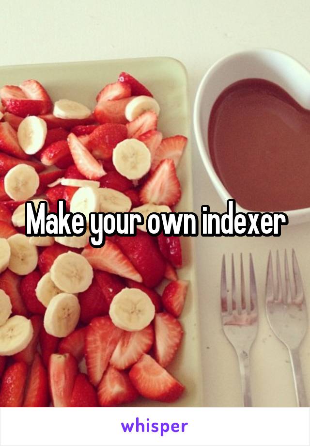 Make your own indexer