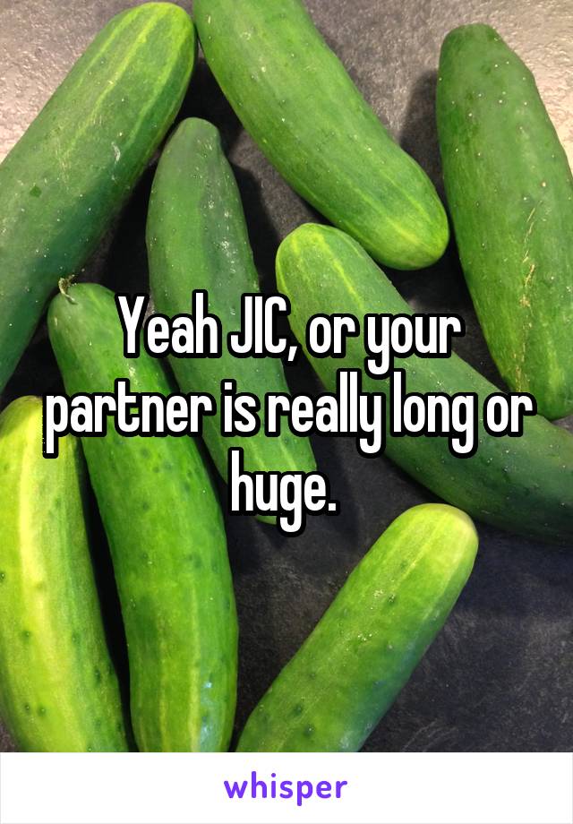 Yeah JIC, or your partner is really long or huge. 