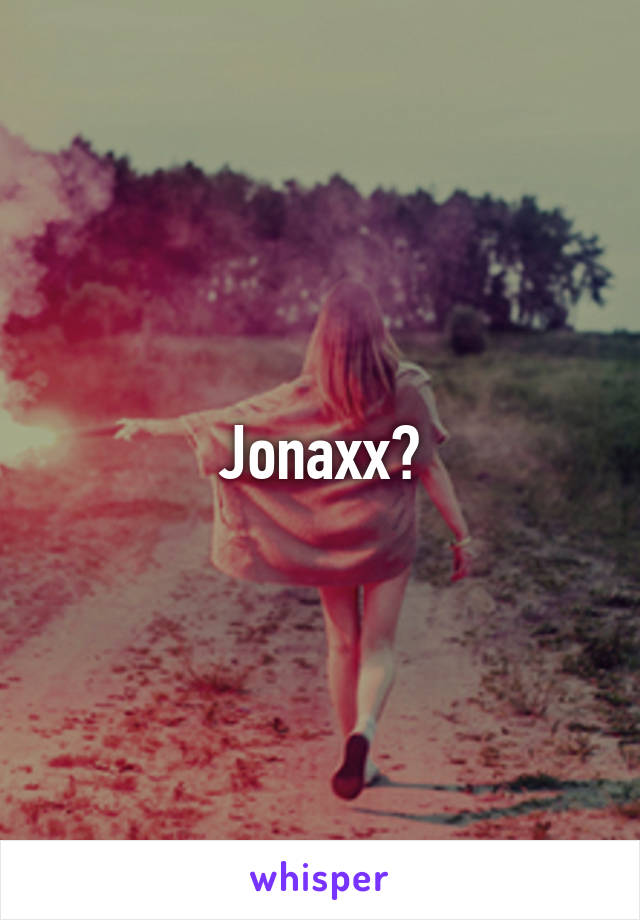 Jonaxx?