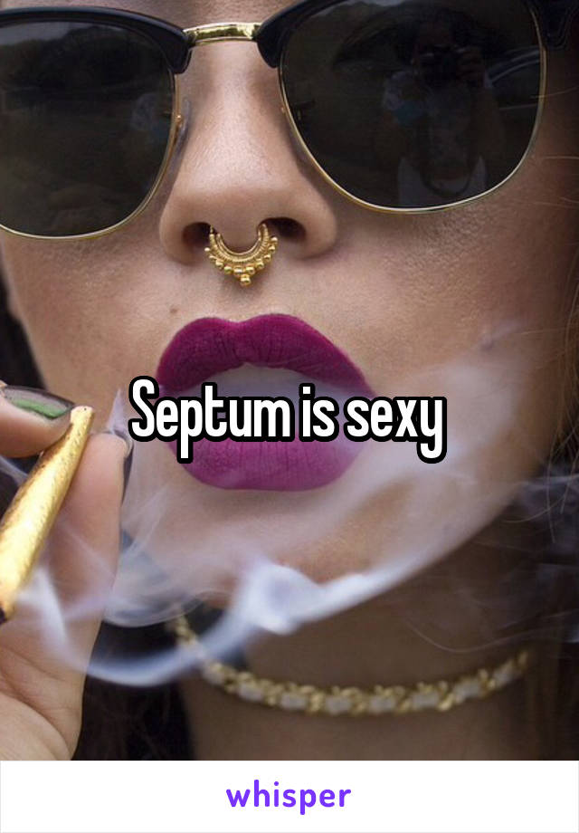 Septum is sexy 