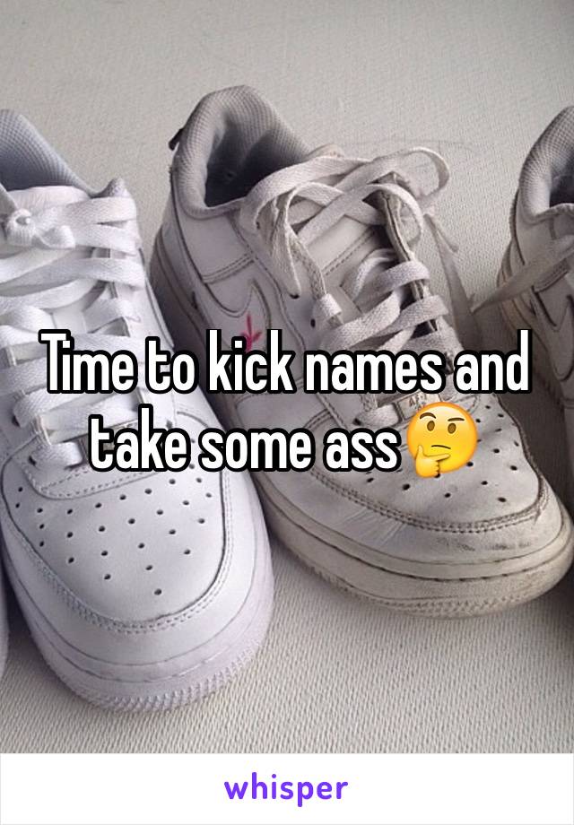 Time to kick names and take some ass🤔