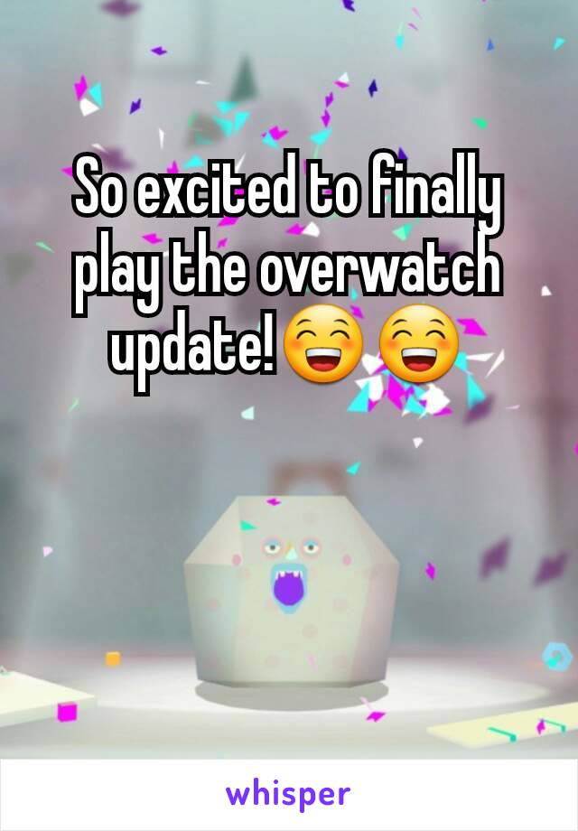 So excited to finally play the overwatch update!😁😁