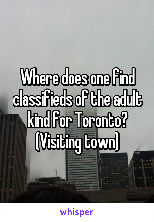 Where does one find classifieds of the adult kind for Toronto? (Visiting town)