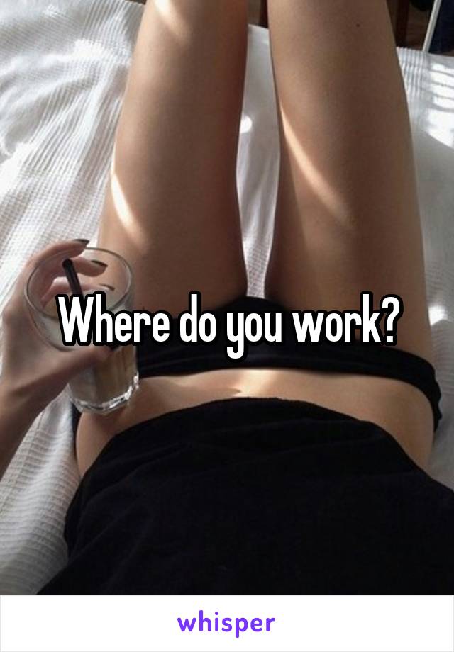 Where do you work?