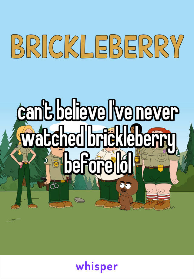 can't believe I've never watched brickleberry before lol