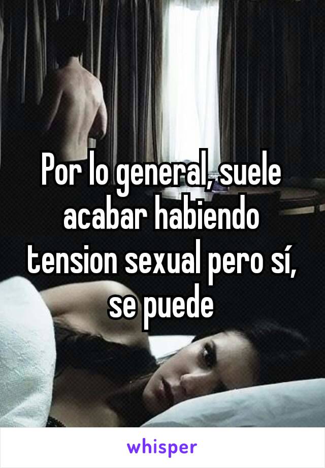 Por lo general, suele acabar habiendo tension sexual pero sí, se puede