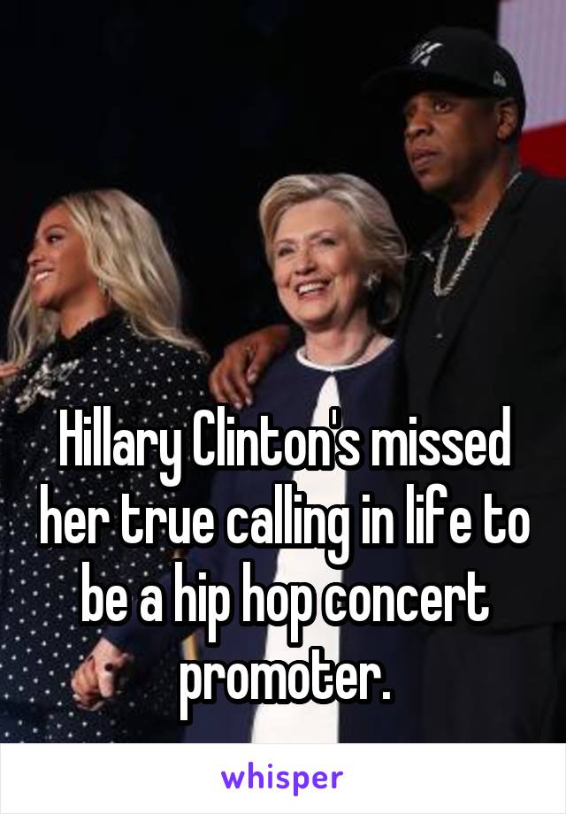 



Hillary Clinton's missed her true calling in life to be a hip hop concert promoter.