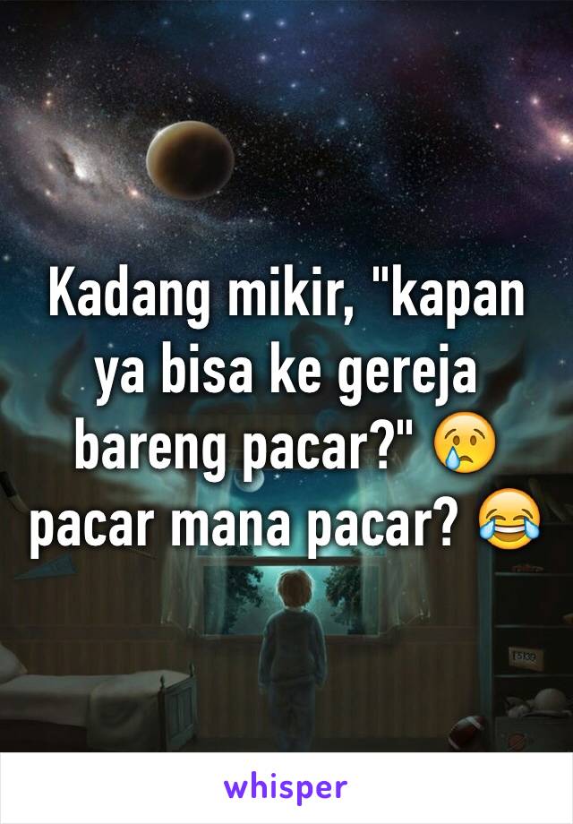 Kadang mikir, "kapan ya bisa ke gereja bareng pacar?" 😢 pacar mana pacar? 😂