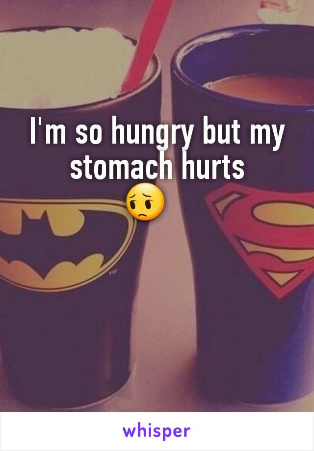 I'm so hungry but my stomach hurts
😔   