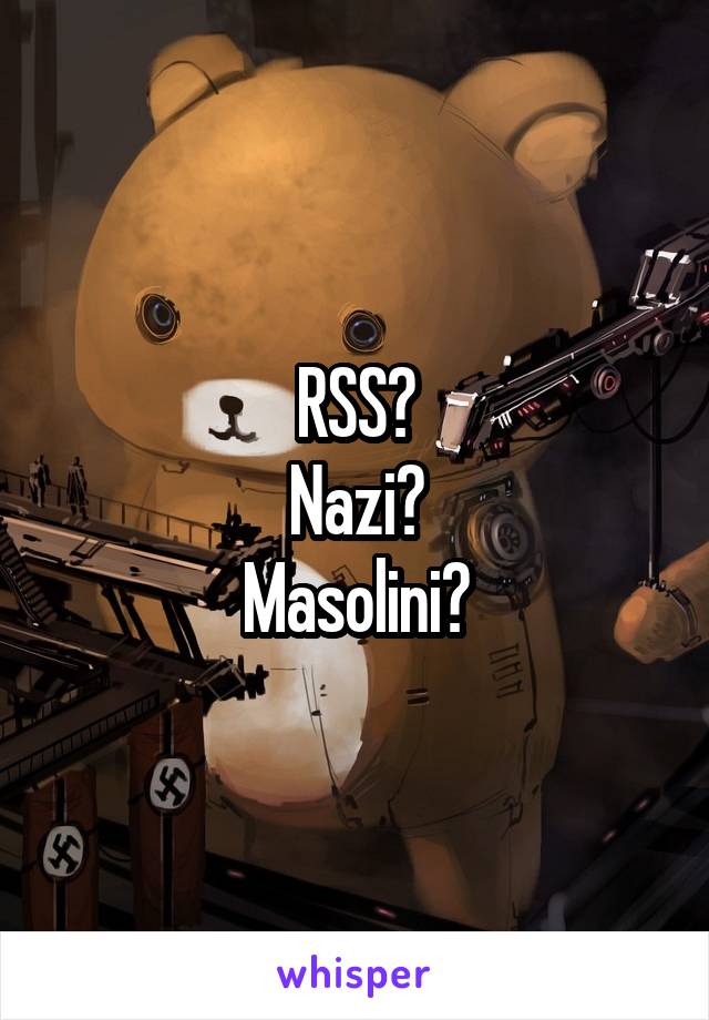 RSS?
Nazi?
Masolini?