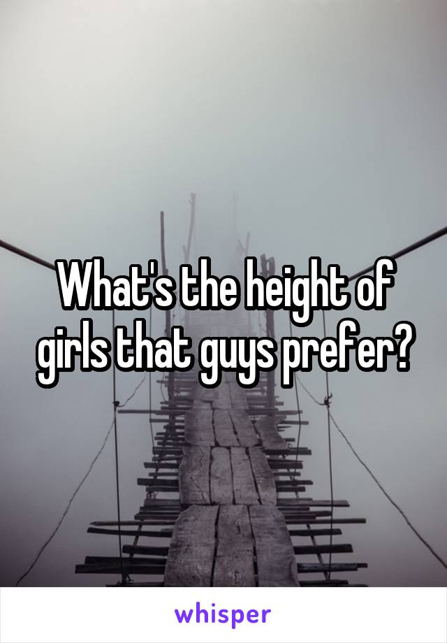 What's the height of girls that guys prefer?