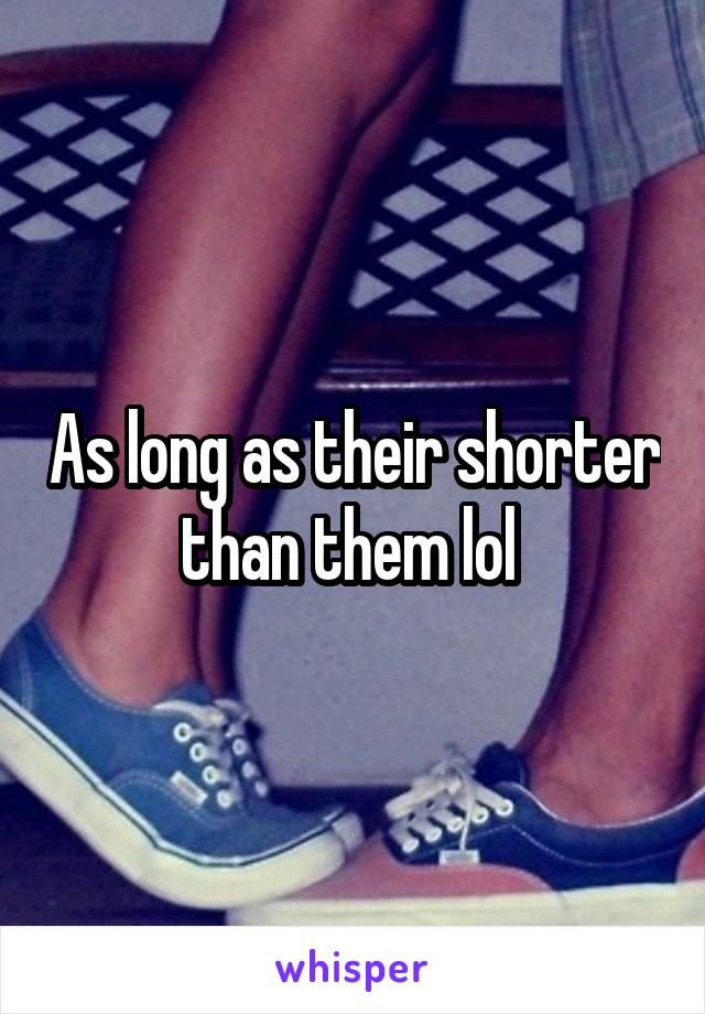 As long as their shorter than them lol 