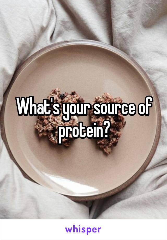 What's your source of protein?