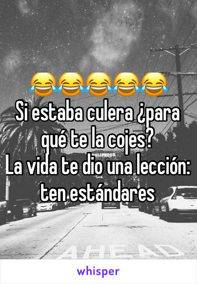 😂😂😂😂😂
Si estaba culera ¿para qué te la cojes?
La vida te dio una lección: ten estándares 