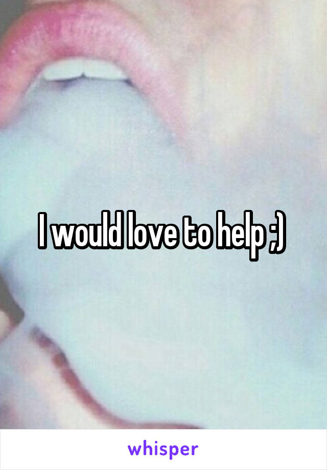 I would love to help ;) 