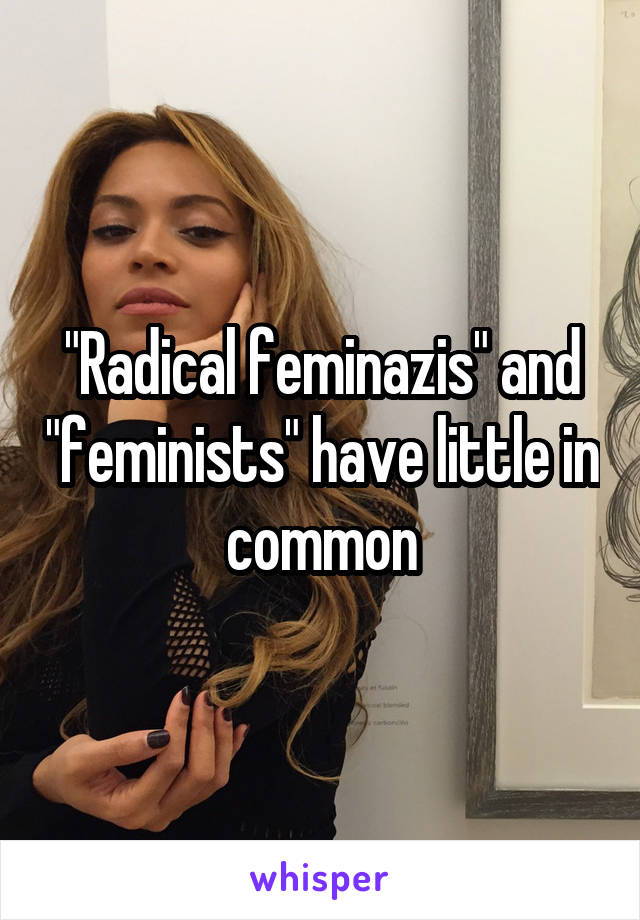 "Radical feminazis" and "feminists" have little in common