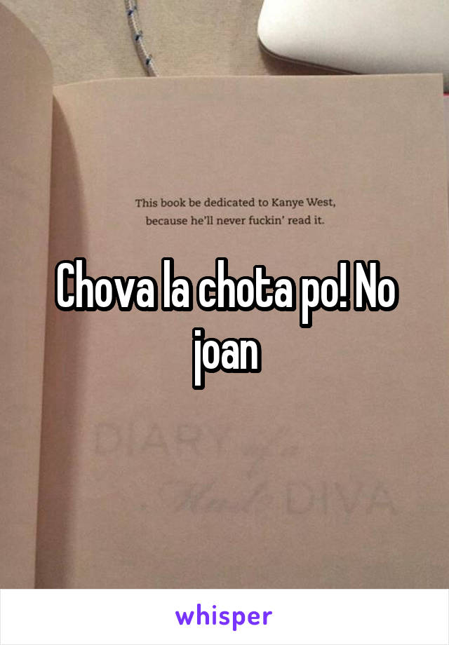 Chova la chota po! No joan