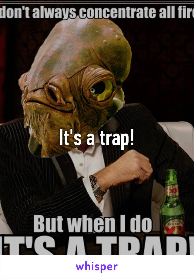 It's a trap!