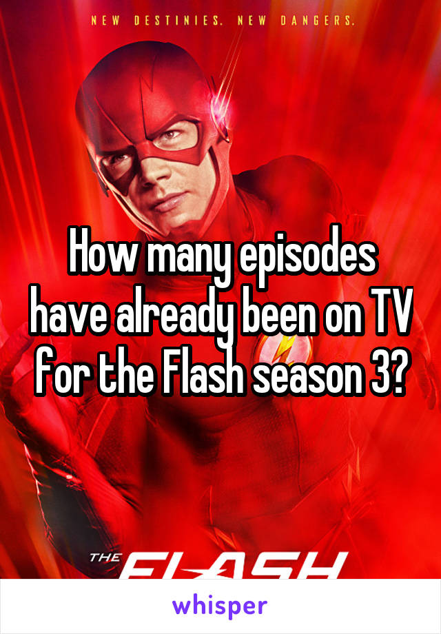 How many episodes have already been on TV for the Flash season 3?